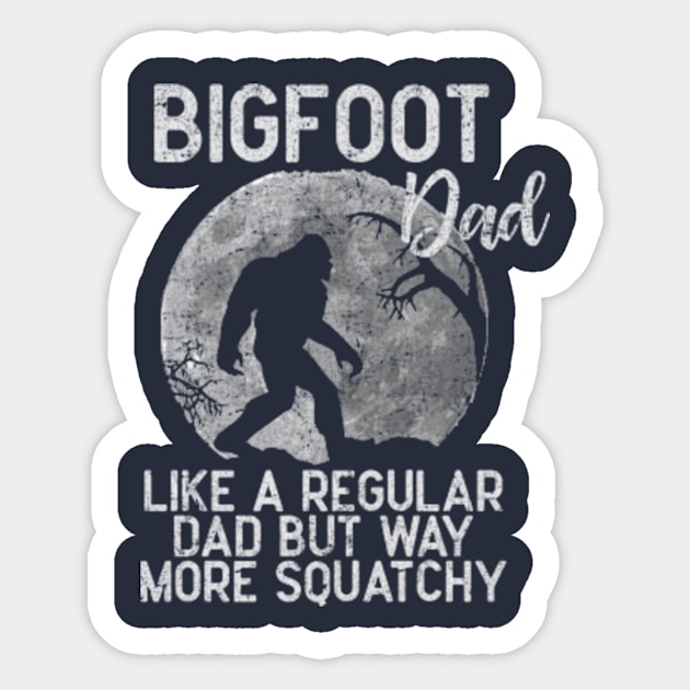 Bigfoot Dad, Like a Regular Dad But Way More Squatchy Sticker by AdultSh*t